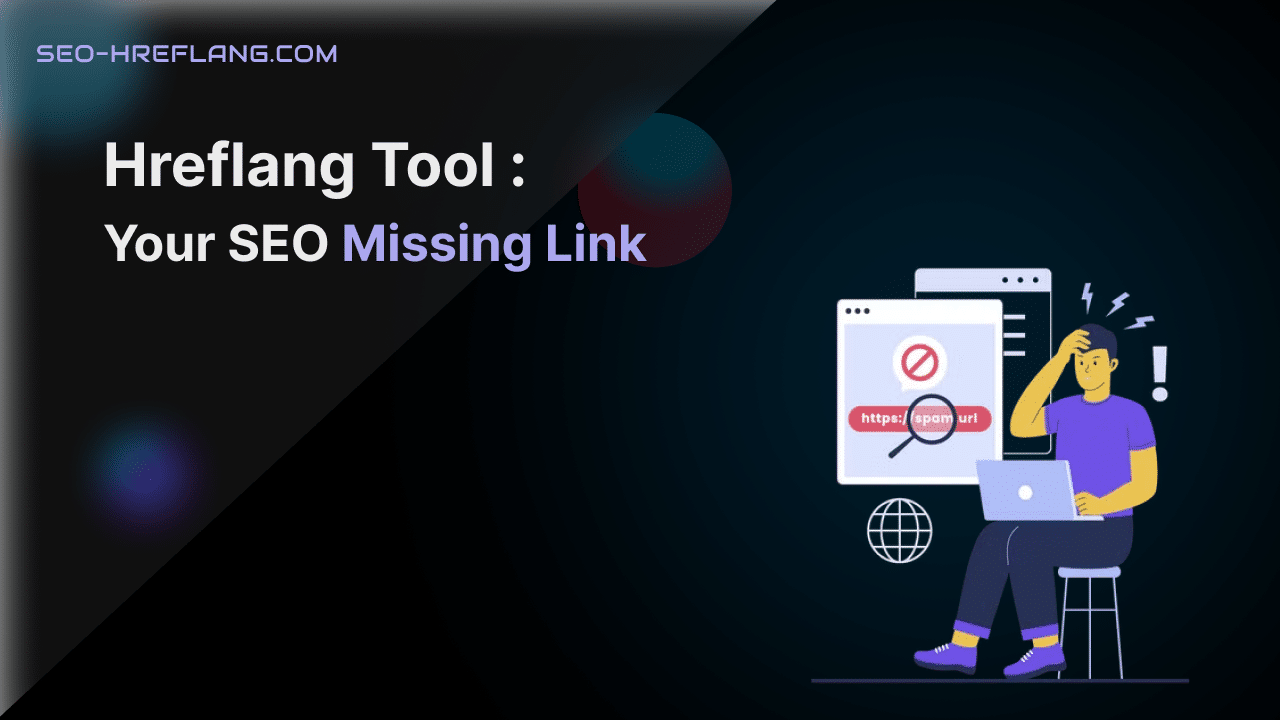 Hreflang Tool Your SEO Missing Link