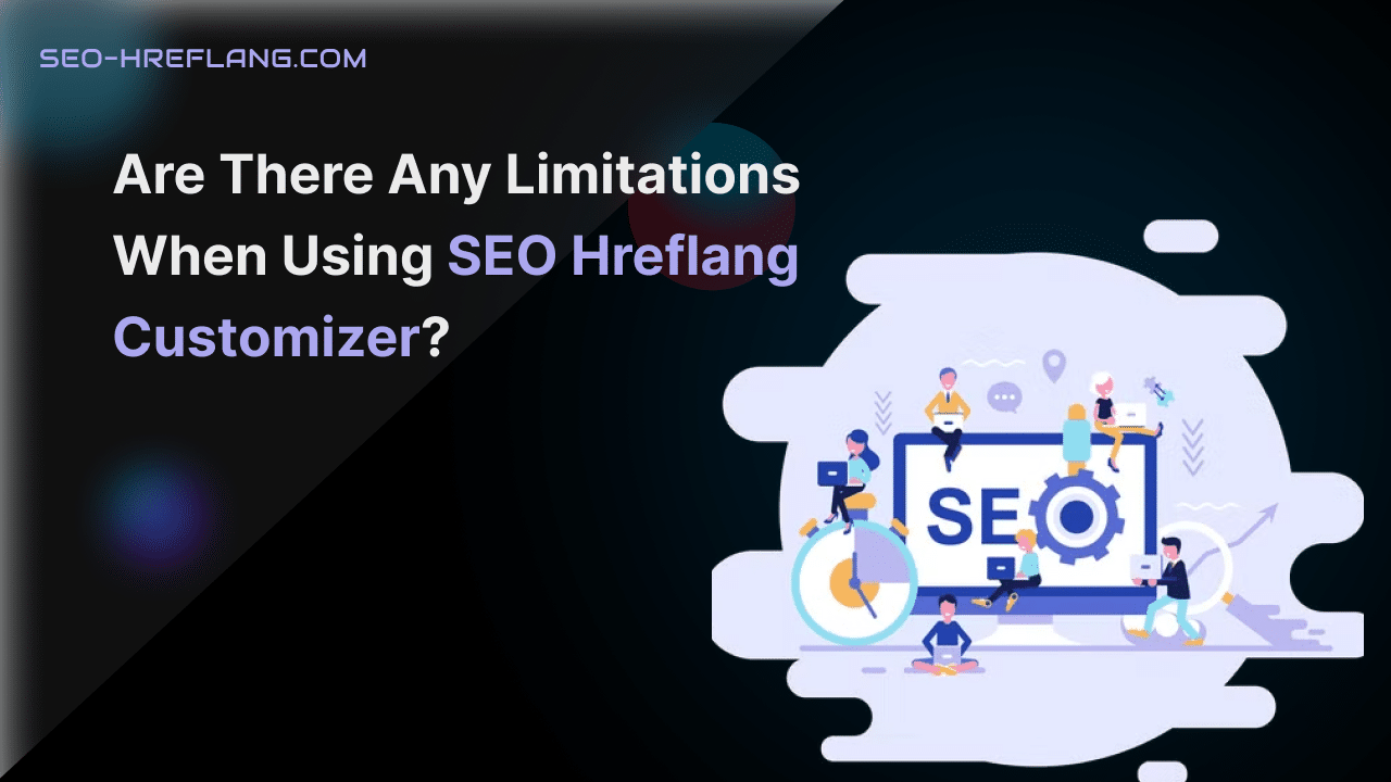 any limitations when using SEO Hreflang Customizer