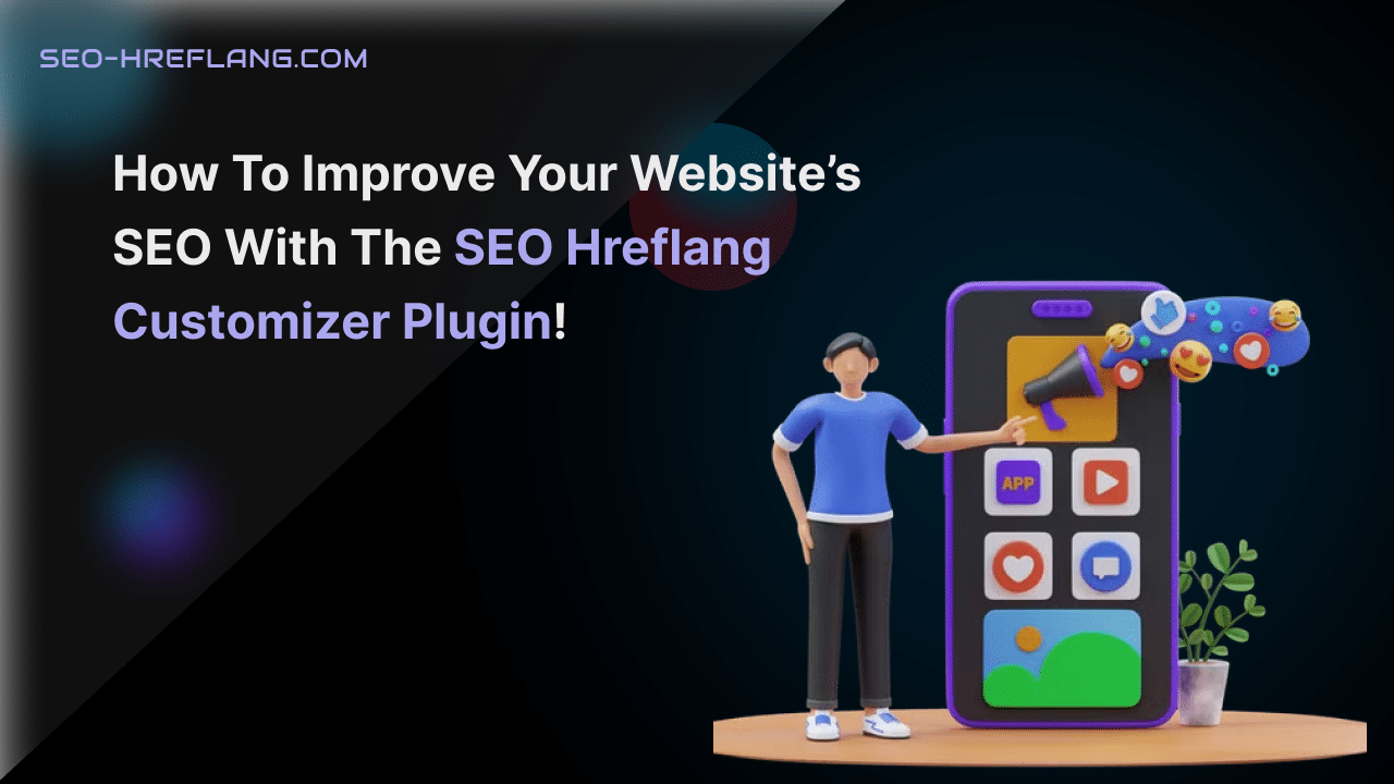 Improve Your Website’s SEO with the SEO Hreflang Customizer Plugin